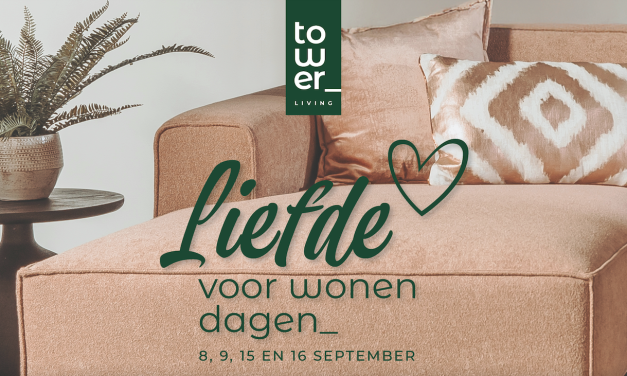 Tower Living presenteert: De ‘Liefde voor Wonen’ Dagen